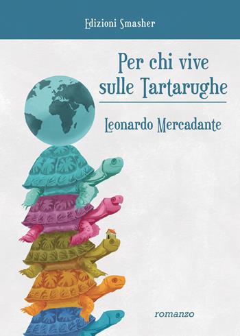 Per chi vive sulle tartarughe. Ediz. integrale - Leonardo Mercadante - Libro Smasher 2019, Orme di inchiostro | Libraccio.it