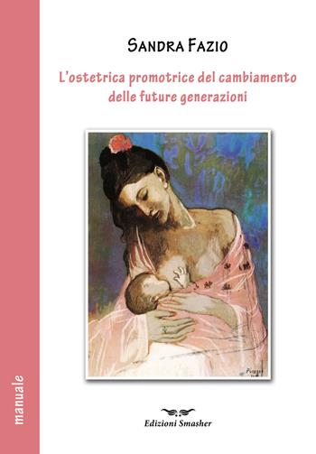 L' ostetrica promotrice del cambiamento delle future generazioni - Sandra Fazio - Libro Smasher 2019, Orme di studio | Libraccio.it