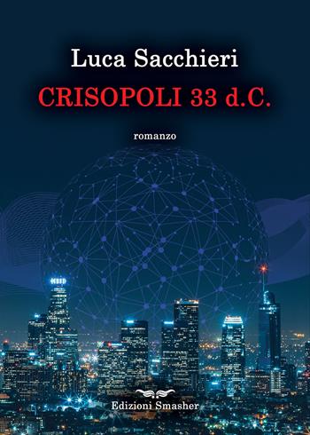 Crisopoli 33 d.C. - Luca Sacchieri - Libro Smasher 2023, Orme di inchiostro | Libraccio.it