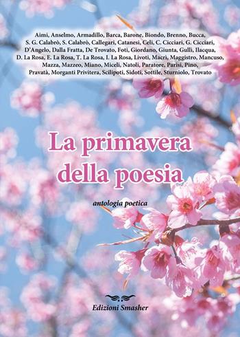 La primavera della poesia. Antologia poetica  - Libro Smasher 2022, Orme di poeti | Libraccio.it