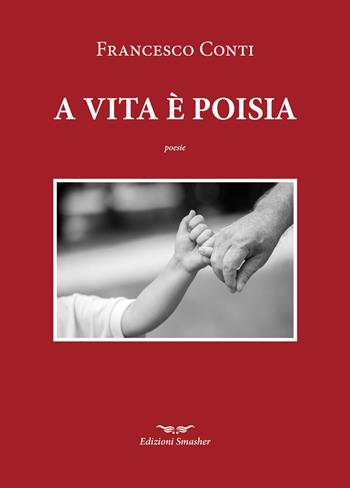 A vita è poisia - Francesco Conti - Libro Smasher 2021, Orme di poeti | Libraccio.it