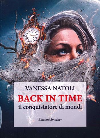 Back in time. Il conquistatore di mondi - Vanessa Natoli - Libro Smasher 2021 | Libraccio.it