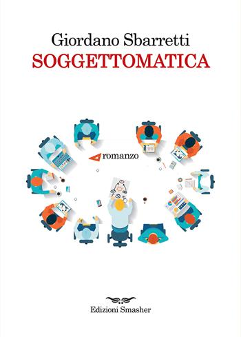 Soggettomatica - Giordano Sbarretti - Libro Smasher 2022, Orme di inchiostro | Libraccio.it