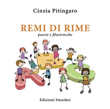 Remi di rime. Poesie e filastrocche - Cinzia Pitingaro - Libro Smasher 2022 | Libraccio.it