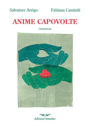 Anime capovolte - Salvatore Arrigo, Fabiana Caminiti - Libro Smasher 2022, Orme di inchiostro | Libraccio.it