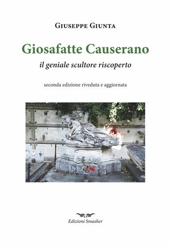 Giosafatte Causerano. Il geniale scultore riscoperto - Giuseppe Giunta - Libro Smasher 2023, Orme di storia | Libraccio.it
