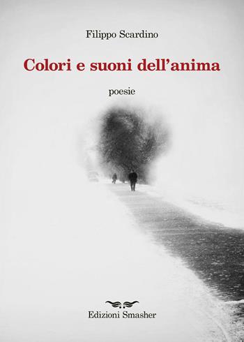 «Colori e suoni dell'anima» - Filippo Scardino - Libro Smasher 2023, Orme di poeti | Libraccio.it