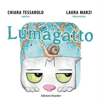 Lumagatto. Ediz. illustrata - Chiara Tessarolo - Libro Smasher 2023 | Libraccio.it