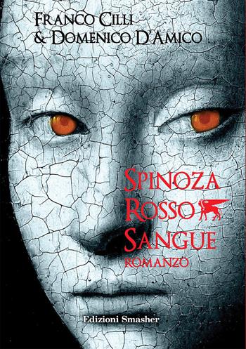 Spinoza rosso sangue - Domenico D'Amico, Franco Cilli - Libro Smasher 2023, Orme di inchiostro | Libraccio.it