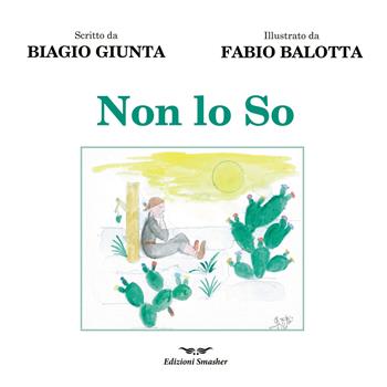 Non lo So. Ediz. illustrata - Biagio Giunta - Libro Smasher 2024, Orme di inchiostro | Libraccio.it