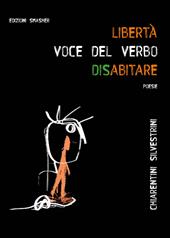 «Libertà: voce del verbo disabitare». Ediz. integrale