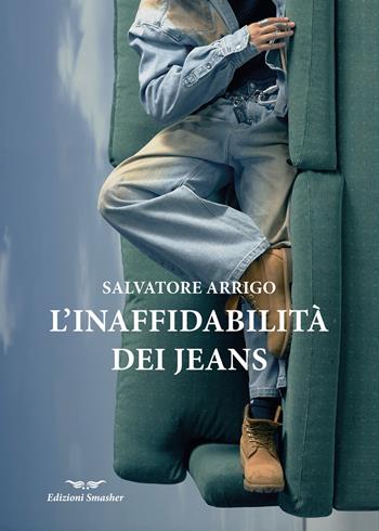 L'inaffidabilità dei jeans - Salvatore Arrigo - Libro Smasher 2025, Orme di inchiostro | Libraccio.it