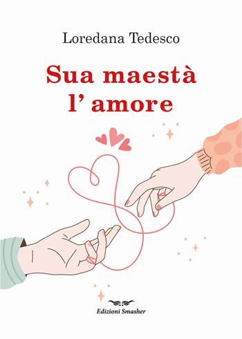 Sua maestà l'amore - Loredana Tedesco - Libro Smasher 2025, Orme di inchiostro | Libraccio.it