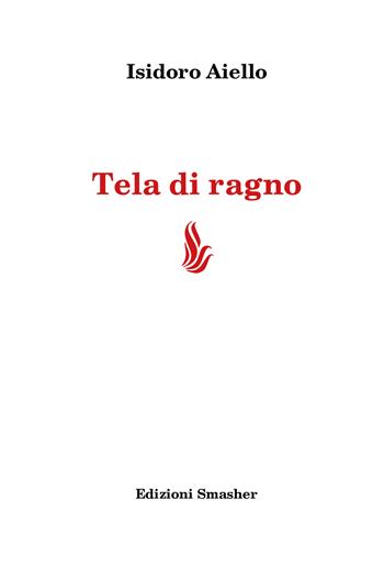 Tela di ragno - Isidoro Aiello - Libro Smasher 2024, Poesia | Libraccio.it