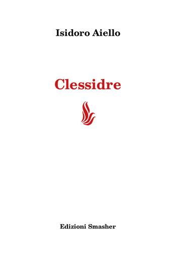 Clessidre - Isidoro Aiello - Libro Smasher 2024, Poesia | Libraccio.it