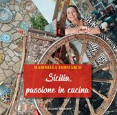 Sicilia, passione in cucina. Ediz. illustrata