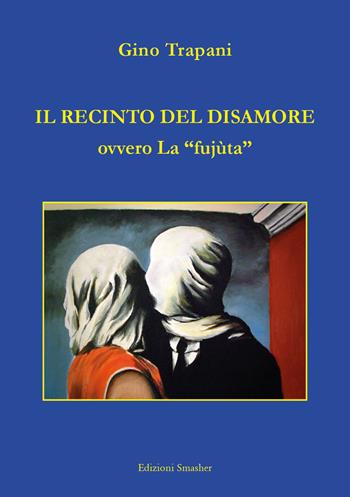Il recinto del disamore ovvero la «fujùta» - Gino Trapani - Libro Smasher 2025, Orme di storia | Libraccio.it