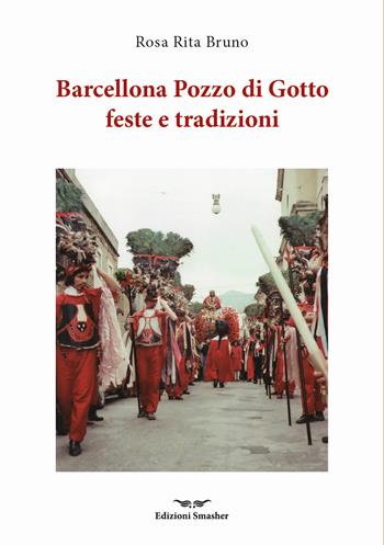 Barcellona Pozzo di Gotto feste e tradizioni - Rosa Rita Bruno - Libro Smasher 2025, Orme di storia | Libraccio.it