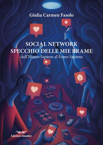 Social network specchio delle mie brame. Dall' Homo Sapiens al Fomo Sapiens - Giulia Carmen Fasolo - Libro Smasher 2025 | Libraccio.it