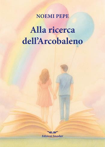 Alla ricerca dell'arcobaleno. Ediz. integrale - Noemi Pepe - Libro Smasher 2025, Biografie | Libraccio.it