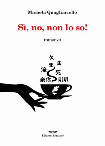 Si, no, non lo so! Ediz. integrale - Michela Quagliariello - Libro Smasher 2025, Romanzo. Orme di inchiostro | Libraccio.it