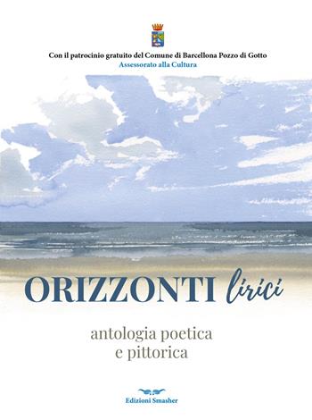 Orizzonti lirici. Antologia poetica e pittorica. Ediz. integrale  - Libro Smasher 2025, Poesia | Libraccio.it
