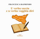 U verbu sacciu e u verbu vogghiu diri. Raccolta di preghiere antiche, filastrocche, serenate, proverbi…