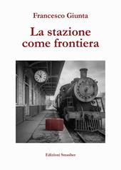 La stazione come frontiera. Ediz. integrale