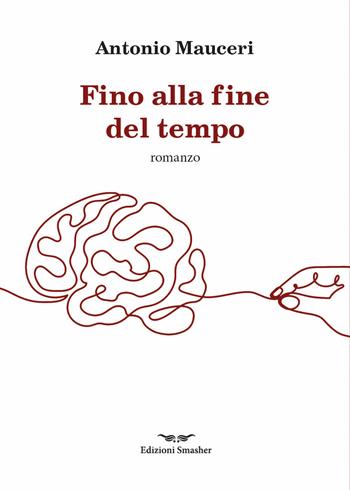 Fino alla fine del tempo. Ediz. integrale - Antonio Mauceri - Libro Smasher 2026, Orme di inchiostro | Libraccio.it