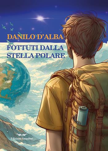 Fottuti dalla stella polare - Danilo D'Alba - Libro Smasher 2026, Orme di inchiostro | Libraccio.it