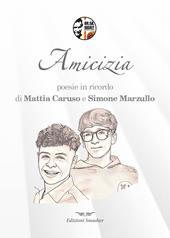Amicizia. Poesie in ricordo di Mattia Caruso e Simone Marzullo. Ediz. per la scuola