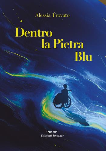 Dentro la pietra blu. Ediz. speciale - Alessia Trovato - Libro Smasher 2026, Orme di poeti | Libraccio.it