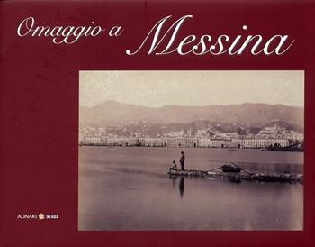 Omaggio a Messina. Ediz. italiana e inglese  - Libro Alinari 24 Ore 2008, Omaggio a... | Libraccio.it