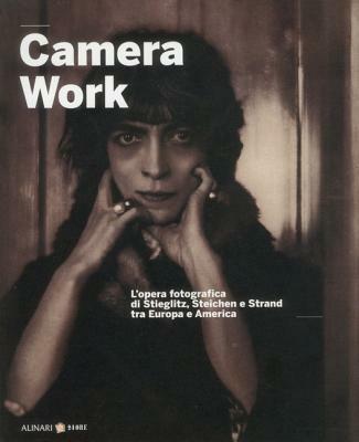 Camera work. L'opera fotografica di Stieglitz, Steichen e Strand tra Europa e America. Ediz. italiana e inglese  - Libro Alinari 24 Ore 2009, Storia della fotografia | Libraccio.it