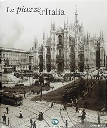Le piazze d'Italia. Lombardia. Ediz. illustrata  - Libro Alinari 24 Ore 2010, Territorio | Libraccio.it