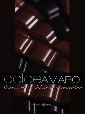 Dolceamaro. Storia e storie dal cacao al cioccolato  - Libro Alinari 24 Ore 2010 | Libraccio.it