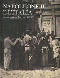 Napoleone III e l'Italia. La nascita di una nazione 1848-1870  - Libro Alinari 24 Ore 2010 | Libraccio.it