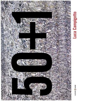 50+1. Ediz. illustrata - Luca Campigotto - Libro Alinari 24 Ore 2012, Made in Italy | Libraccio.it