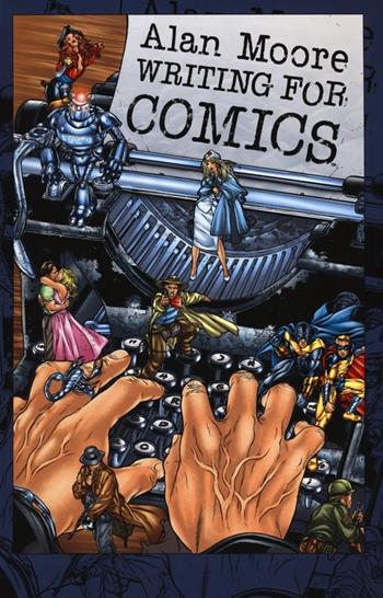 Alan Moore writing for comics - Alan Moore - Libro Panini Comics 2012 | Libraccio.it