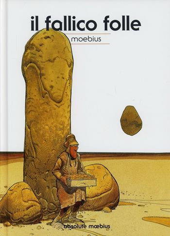 Il fallico folle. Absolute Moebius. Vol. 7 - Moebius - Libro Panini Comics 2013 | Libraccio.it