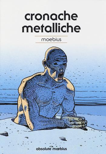 Cronache metalliche. Absolute Moebius. Ediz. illustrata. Vol. 10 - Moebius - Libro Panini Comics 2014 | Libraccio.it