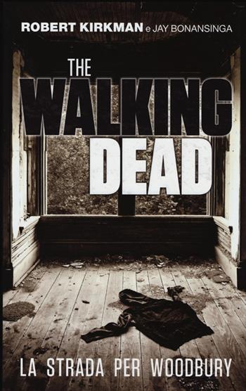 La strada per Woodbury. The walking dead - Robert Kirkman, Jay Bonansinga - Libro Panini Comics 2013 | Libraccio.it
