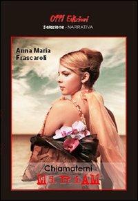 Chiamatemi Miriam - Anna M. Frascaroli - Libro 0111edizioni 2009, Selezione | Libraccio.it
