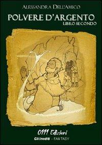 Polvere d'argento. Vol. 2 - Alessandra Dell'Amico - Libro 0111edizioni 2010, Gli inediti | Libraccio.it