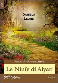 Le ninfe di Alyari. Ricordi di Ghyoron. Vol. 1 - Daniela Leone - Libro 0111edizioni 2011, The best of 0111 | Libraccio.it