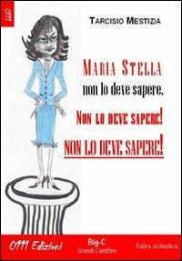 Maria Stella non lo deve sapere non lo deve sapere, non lo deve sapere! - Tarcisio Mestizia - Libro 0111edizioni 2011, Opera prima | Libraccio.it