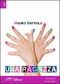 Una ragazza - Mauro Mattiolo - Libro 0111edizioni 2012, LaBianca | Libraccio.it