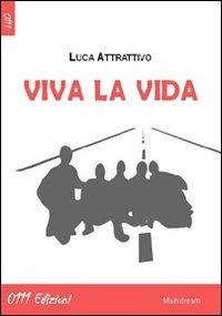 Viva la vida - Luca Attrattivo - Libro 0111edizioni 2012, LaBianca | Libraccio.it