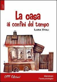 La casa ai confini del tempo - Ilaria Vitali - Libro 0111edizioni 2012, LaBianca | Libraccio.it