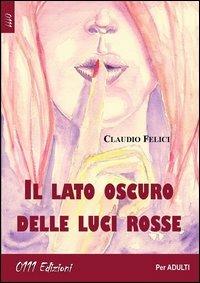 Il lato oscuro delle luci rosse - Claudio Felici - Libro 0111edizioni 2012, VMx | Libraccio.it